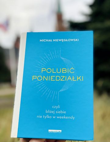 POLUBIĆ PONIEDZIAŁKI, czyli bliżej siebie nie tylko w weekendy - Michał Niewęgłowski
