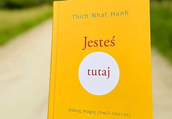 Czas na książkę: Thich Nhat Hanh - Jesteś tutaj - odkryj magię...