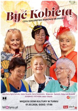 Spektakl „Być Kobietą” – czyli Szaleństwa Dojrzałej Młodości